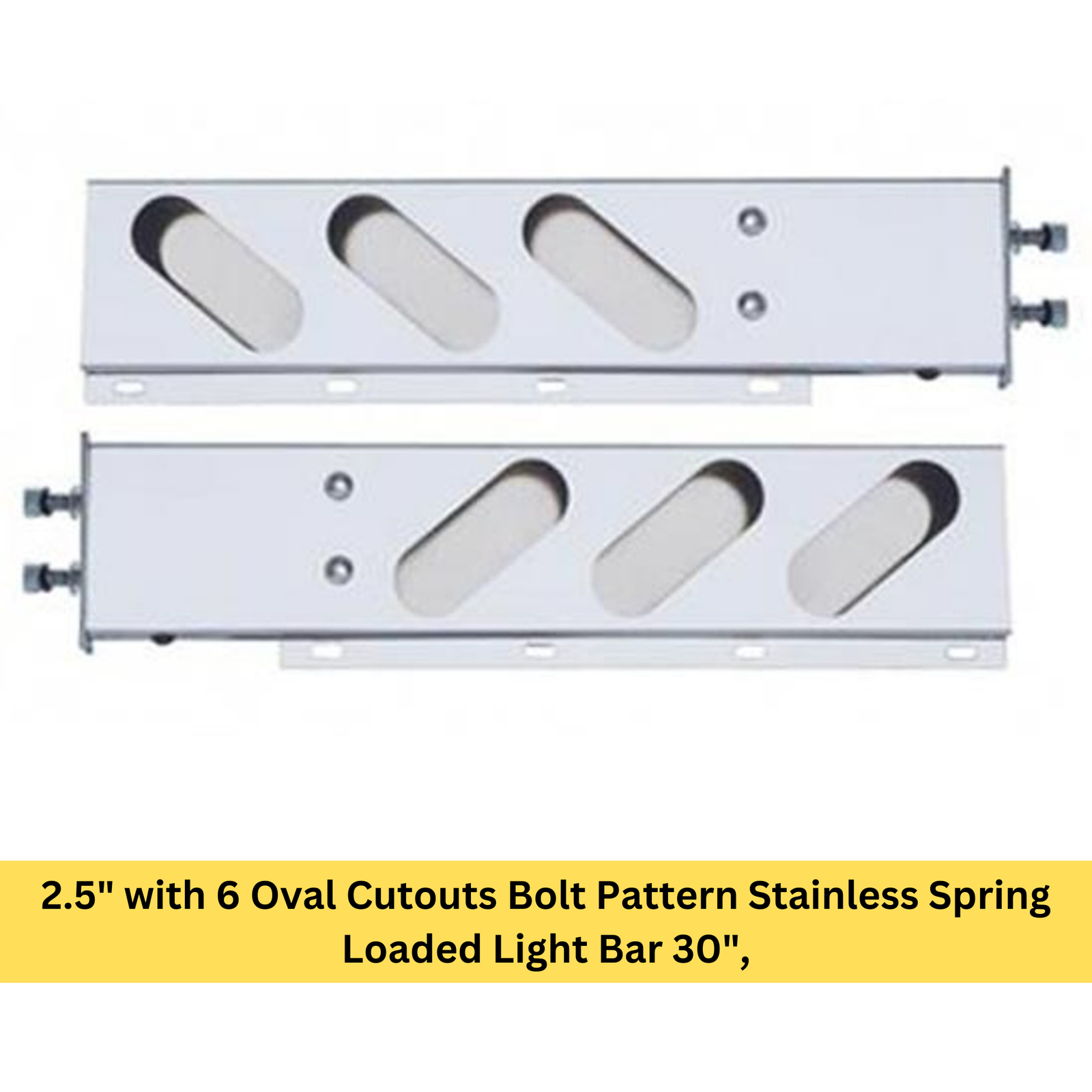 2.5" with 6 Oval Cutouts Bolt Pattern Stainless Spring-Loaded Light Bar 30"