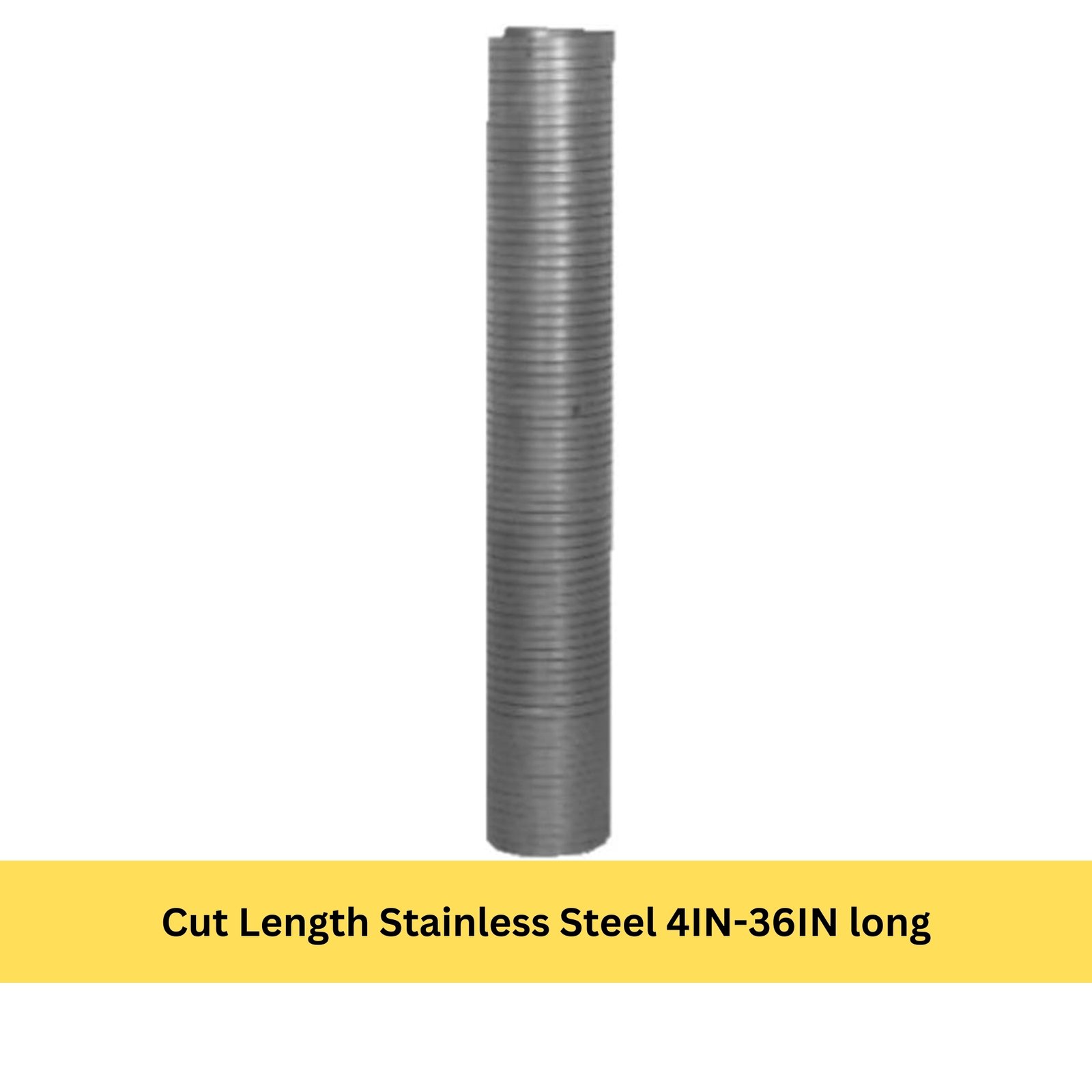 Cut Length Stainless Steel 4IN-36IN long